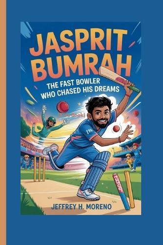 JASPRIT BUMRAH (Kids Book): The Fast Bowler Who Chased His Dreams