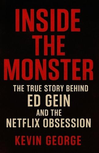Inside the Monster: The True Story Behind Ed Gein and the Netflix Obsession