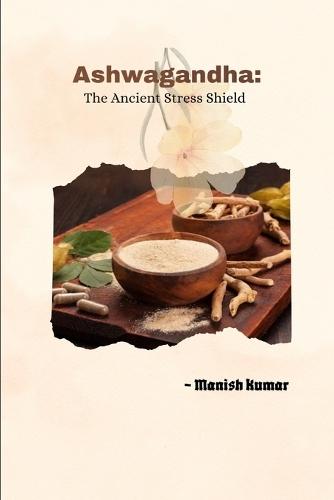 Ashwagandha: The Ancient Stress Shield