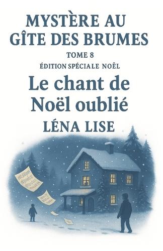 Mystère au Gîte des Brumes - Tome 8: Le chant de Noël oublié (Édition spéciale Noël): Une partition oubliée, un enfant disparu, un Noël pas comme les autres...