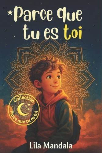 Parce que tu es toi: Histoires courtes sur le courage, la confiance en soi et la force intérieure - pour les garçons de 8 à 10 ans