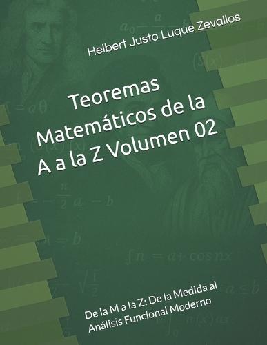 Teoremas Matemáticos de la A a la Z Volumen 02: De la M a la Z: De la Medida al Análisis Funcional Moderno