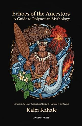 Echoes of the Ancestors: A Guide to Polynesian Mythology: ""Unveiling the Gods, Legends, and Cultural Heritage of the Pacific
