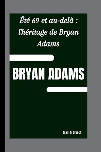 Bryan Adams: Été 69 et au-delà l'héritage de Bryan Adams