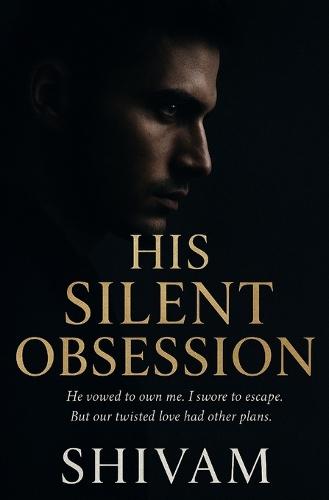 His Silent Obsession: He vowed to own me. I swore to escape. But our twisted love had other plans.