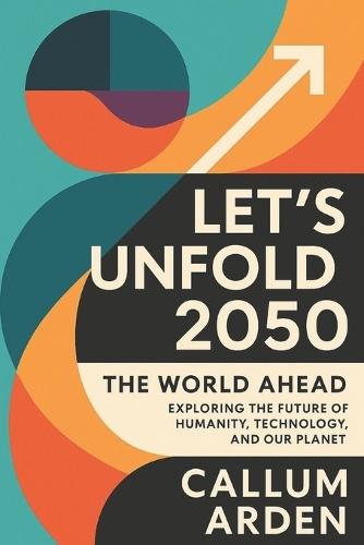 Let's Unfold 2050: The World Ahead: Exploring the Future of Humanity, Technology, and Our Planet