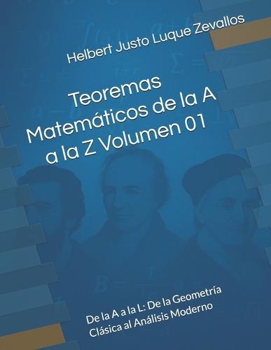 Teoremas Matemáticos de la A a la Z Volumen 01: De la A a la L: De la Geometría Clásica al Análisis Moderno