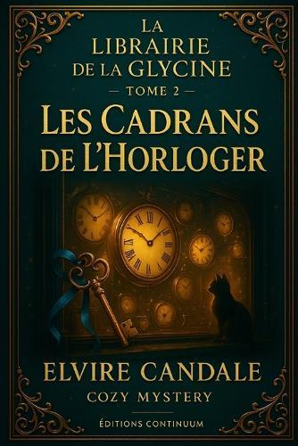 Les Cadrans de l'Horloger: cosy mystery petit village: des horloges déréglées dévoilent un faux alibi