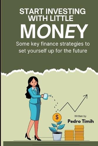Start Investing With Little Money: Smart Investment Strategies for Beginners with Limited FundsYou can easily become a millionaire by investing just $5 & above per month or weekfinancial Strategies