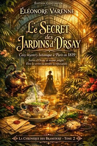 Le Secret des Jardins d'Orsay: cosy mystery régence: une tisane violette blanchit une serre et démasque un cartel