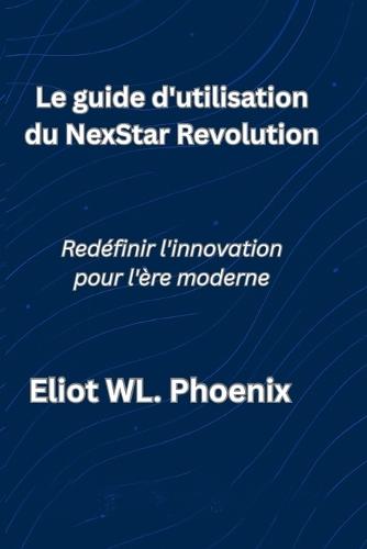 Le guide d'utilisation du NexStar Revolution: Redéfinir l'innovation pour l'ère moderne