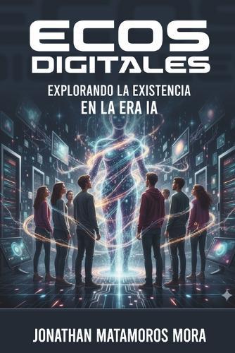 Ecos Digitales: Explorando la existencia en la era IA