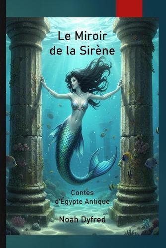 Le Miroir de la Sirène: Contes de l'Égypte antique