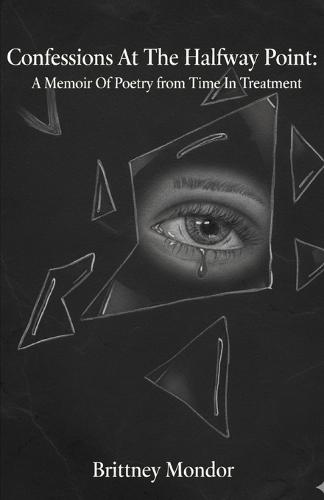 Confessions At The Halfway Point: A Memoir Of Poetry From Time In Treatment