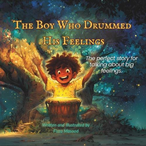 The Boy Who Drummed His Feelings: A Magical Bedtime Story for Kids About Anger Management, Emotions, Feelings and a Growth Mindset