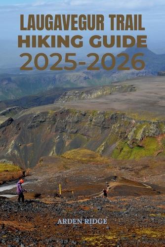 Laugavegur Trail Hiking Guide 2025-2026: The Ultimate Trekking Adventure Through Iceland's Highlands