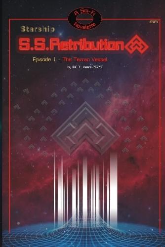 S. S. Retribution - The Terran Vessel: by (c)E.T. Vieira A 2025 Novelette Sci-Fi tale of an epic Starship, the crew, the battles, lost human history and what will be. A combination of ancient and futuristic lore Episode 1 9x6 inches, 23 pages of HFY