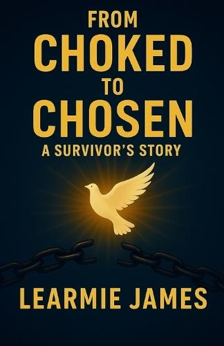 From Choked to Chosen: A Survivor's Story