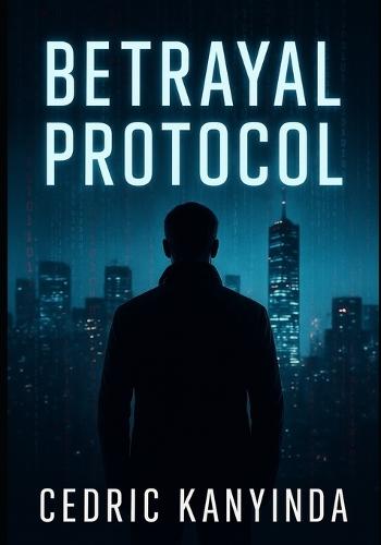 Betrayal Protocol: A Novel of Power and Deception