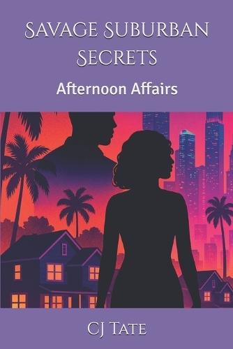 Savage Suburban Secrets: Afternoon Affairs