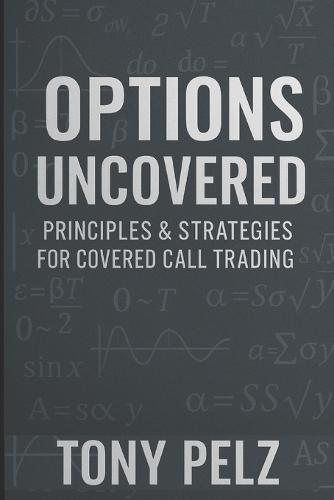 Options Uncovered: Principles & Strategies for Covered Call Trading
