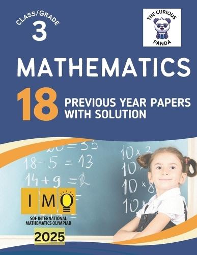 IMO Mathematics Olympiad book for Class 3 18 Previous Year papers with answers: 18 Previous Year question papers - Logical Reasoning + Mathematical Reasoning + Achievers Sect