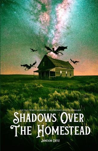 Shadows Over The Homestead: An Old West Horror / Supernatural Thriller