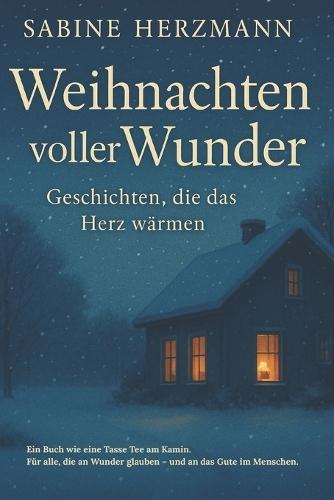 Weihnachten voller Wunder: Geschichten, die das Herz wärmen