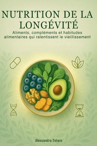 Nutrition de la Longévité: Aliments, compléments et habitudes alimentaires qui ralentissent le vieillissement
