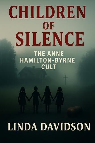 Children of Silence: The Anne Hamilton Byrne Cult
