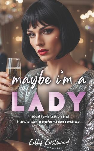 Maybe I'm a Lady: Gradual Feminization and Transgender Transformation Romance