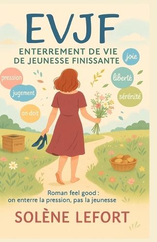 EVJF Enterrement de Vie de Jeunesse Finissante: Roman feel good: on enterre la pression, pas la jeunesse