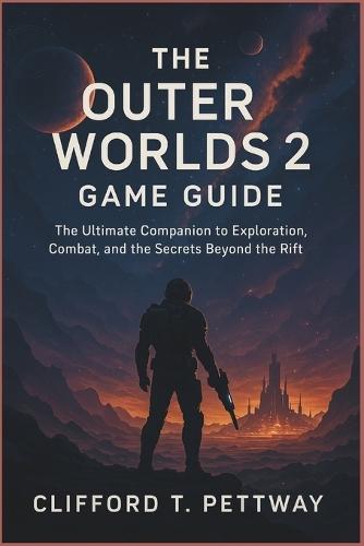 The Outer Worlds 2 Game Guide: The Ultimate Companion to Exploration, Combat, and the Secrets Beyond the Rift