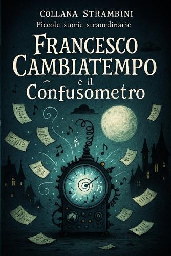 Francesco Cambiatempo E Il Confusometro