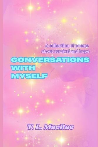 Conversations With Myself: A collection of poems about survival and hope