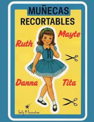 Muñecas Recortables Vintage - Colección Clásica de los Años 50: Dulces muñecas y ropa para recortar, vestir y coleccionar. Inspiradas en la ternura de una época inolvidable.