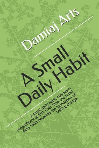 A Small Daily Habit: A small daily habit may seem insignificant at first. Over time, the small daily habit becomes the foundation of lasting change.