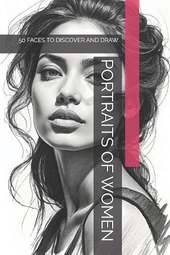 Portraits of Women: 50 Faces to Discover and Draw
