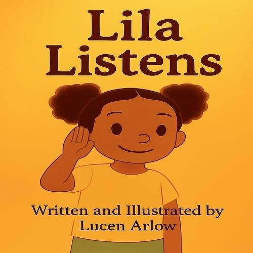 Lila Listens: A Rhyming Story About The Power Of Listening