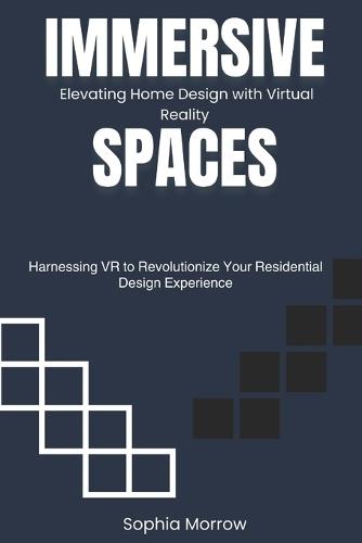 Immersive Spaces: Elevating Home Design with Virtual Reality: Harnessing VR to Revolutionize Your Residential Design Experience