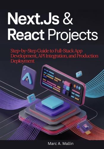 Next.js & React Projects: Step-by-Step Guide to Full-Stack App Development, API Integration, and Production Deployment
