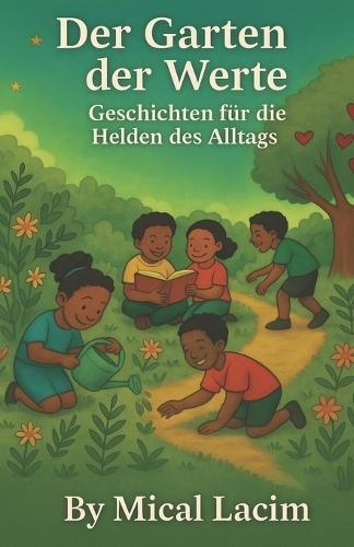 Der Garten der Werte: Geschichten für die Helden des Alltags