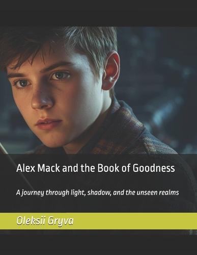 Alex Mack and the Book of Goodness: A journey through light, shadow, and the unseen realms