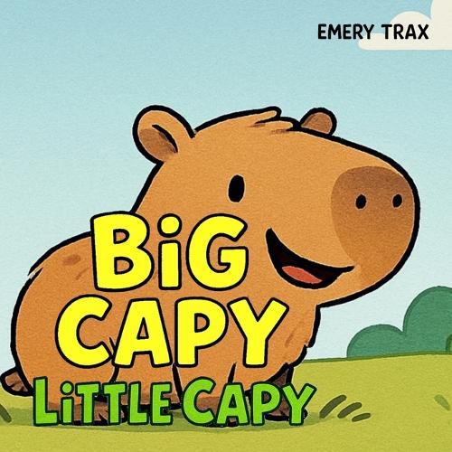 Big Capy, Little Capy: A Funny Story About Fitting In and Making Friends for Kids Ages 3-7
