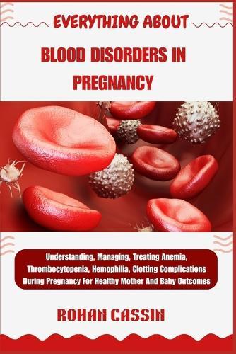Everything about Blood Disorders in Pregnancy: Understanding, Managing, Treating Anemia, Thrombocytopenia, Hemophilia, Clotting Complications During Pregnancy For Healthy Mother And Baby Outcomes