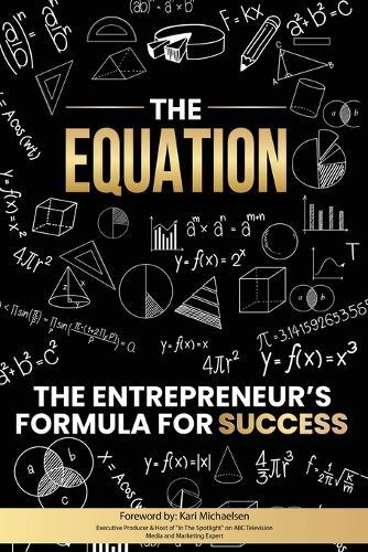 The Equation: The Entrepreneur's Formula For Success