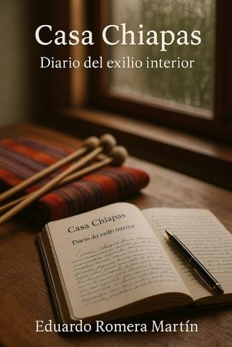 Casa Chiapas: Diario del exilio interior