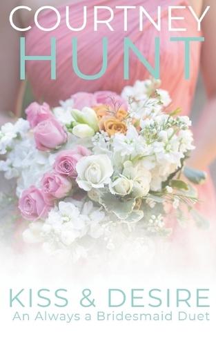 Kiss & Desire: An Always a Bridesmaid Duet: Two heartwarming novellas from the Always a Bridesmaid Series