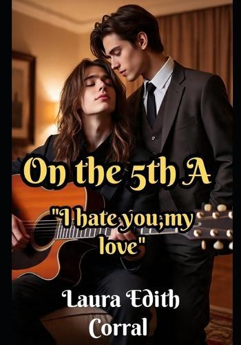 On the Fifth a: I Hate You, My Love.