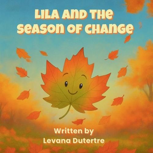 Lila and the Season of Change: A Heartwarming Autumn Story About Nature, Courage, and New Beginnings